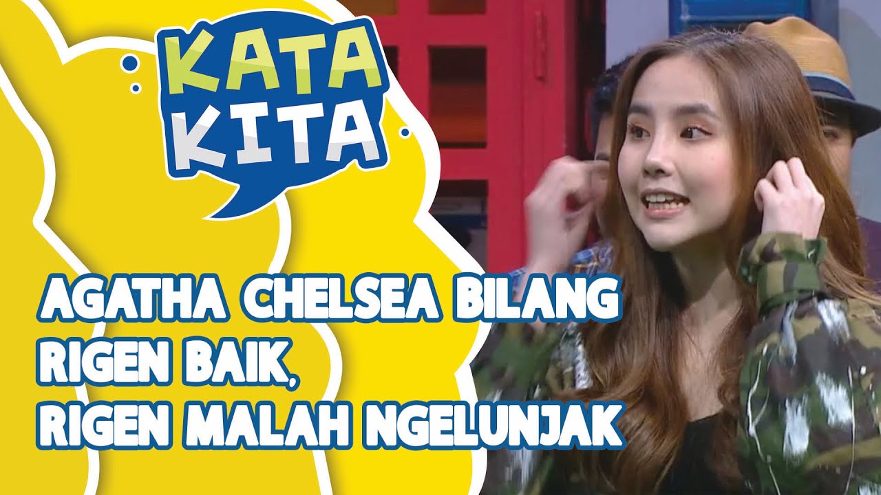 Agatha Chelsea Bilang Rigen Baik, Rigen Malah Ngelunjak - KATA KITA (Bag 2)