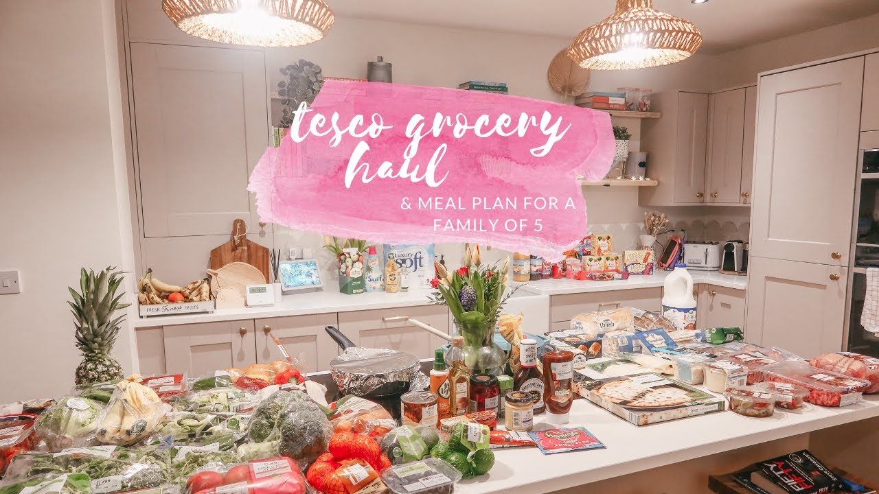 HEALTHY GROCERY HAUL & MEAL PLAN - FAMILY MEALS FOR A FAMILY OF 5 - TESCO - FEBRUARY 2021