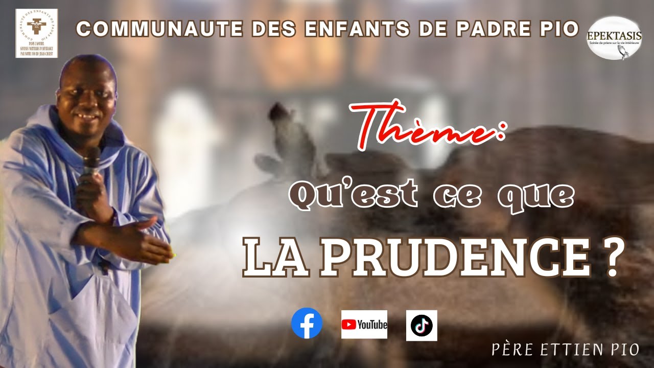 ''EPEKTASIS'' Thème: QU'EST CE QUE LA PRUDENCE ? Père ETTIEN PIO
