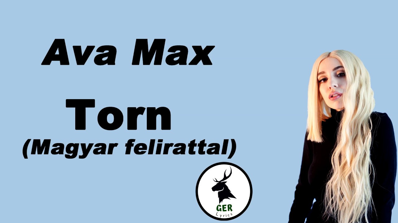 Ava Max - Torn Magyarul felirattal / dalszöveggel