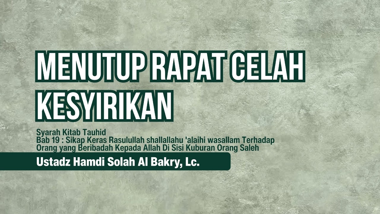 [022] Menutup Rapat Celah Kesyirikan - Ustadz Hamdi Solah Al Bakri, Lc.