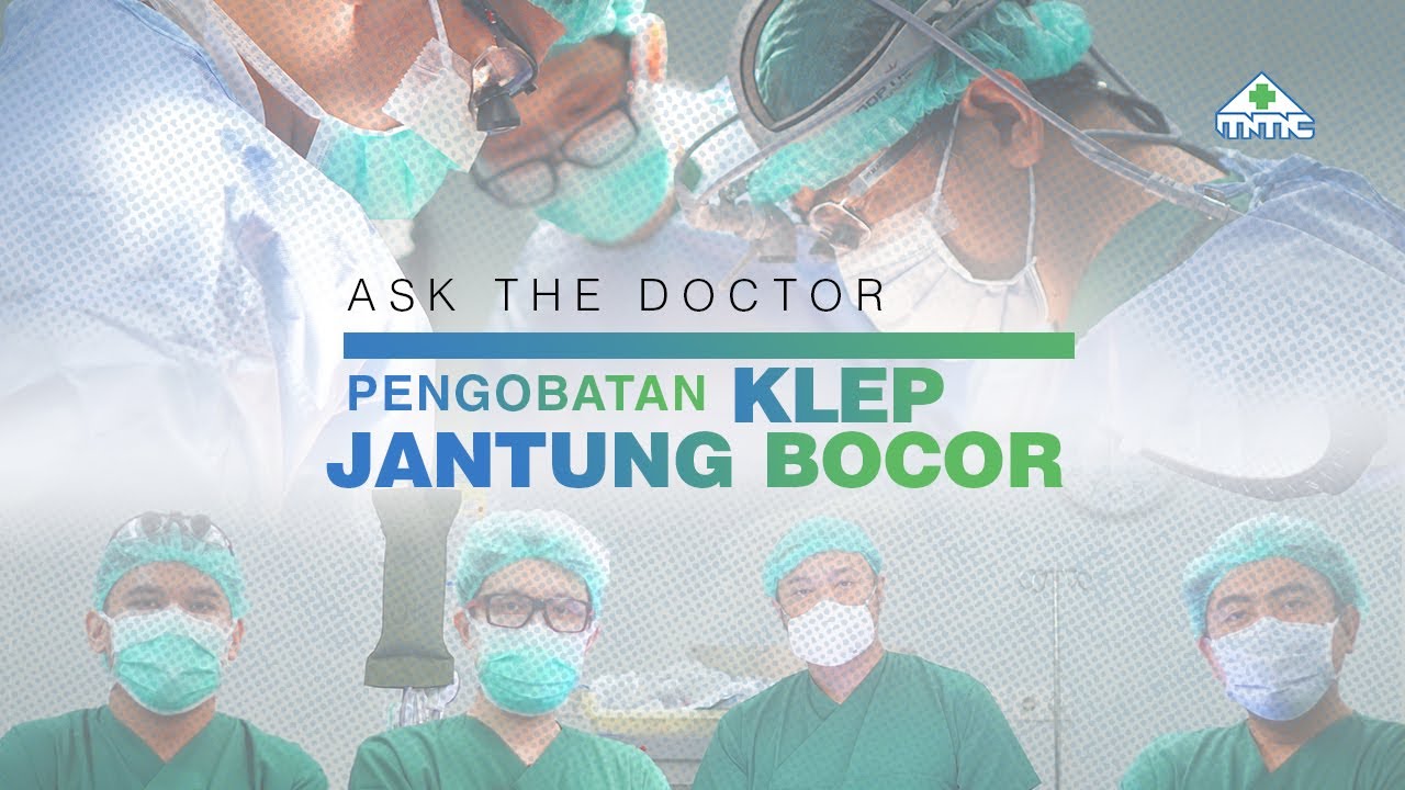 ASK THE DOCTOR : Pengobatan Penyakit Klep Jantung Bocor