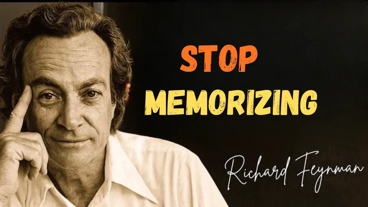 Why Smart People Don’t Memorize (Feynman’s Secret Method)