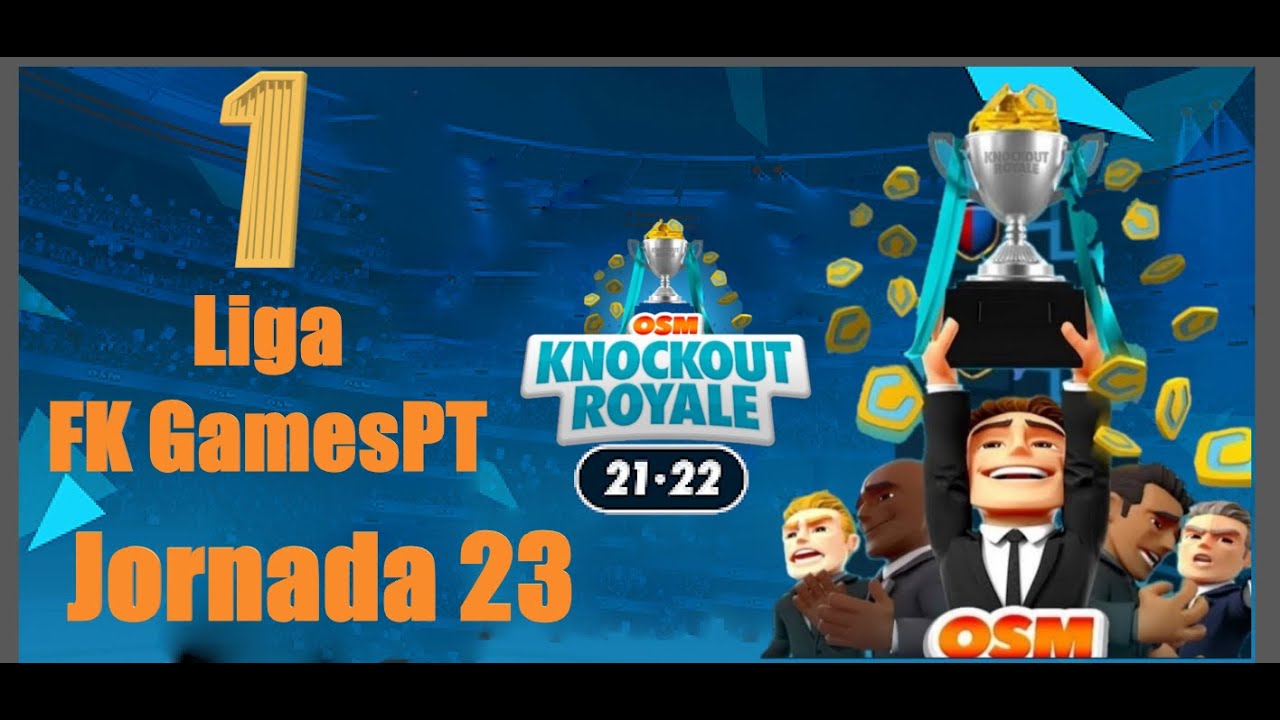 OSM: Liga FK GamesPT Jornada 23 -Início knockout royale osm.