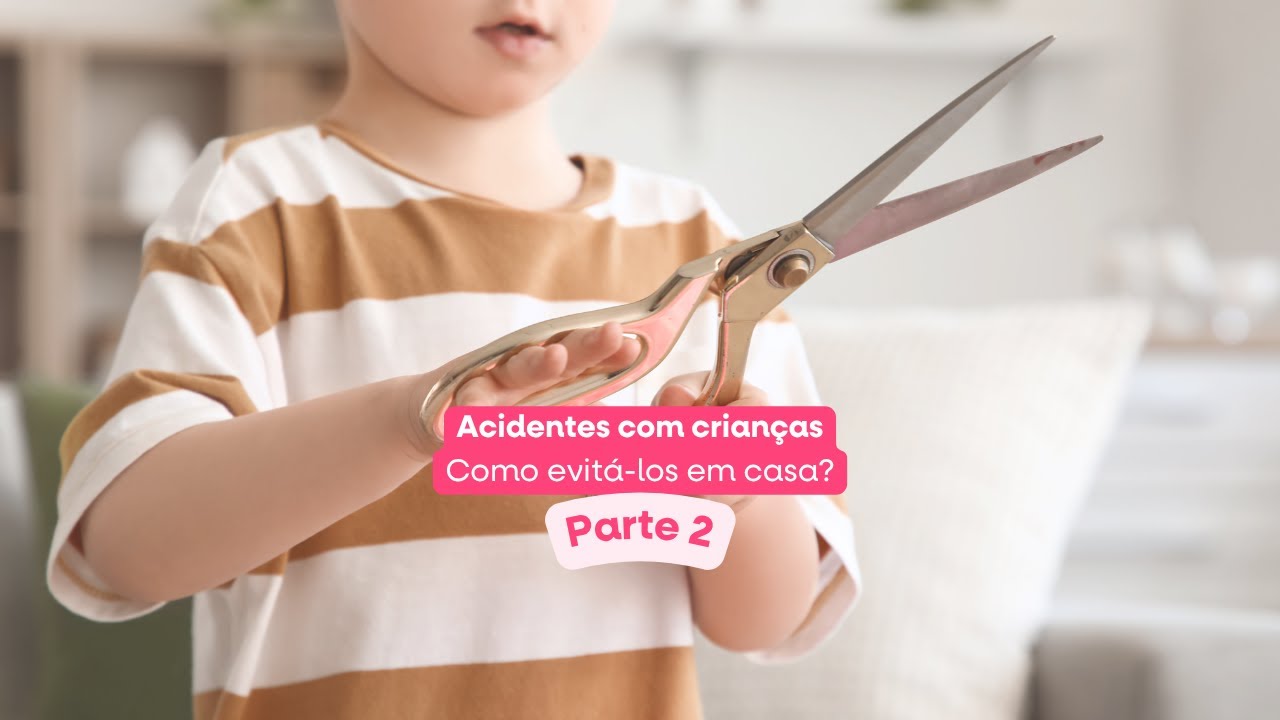 Acidentes com crianças: como evitá-los em casa? PARTE 2