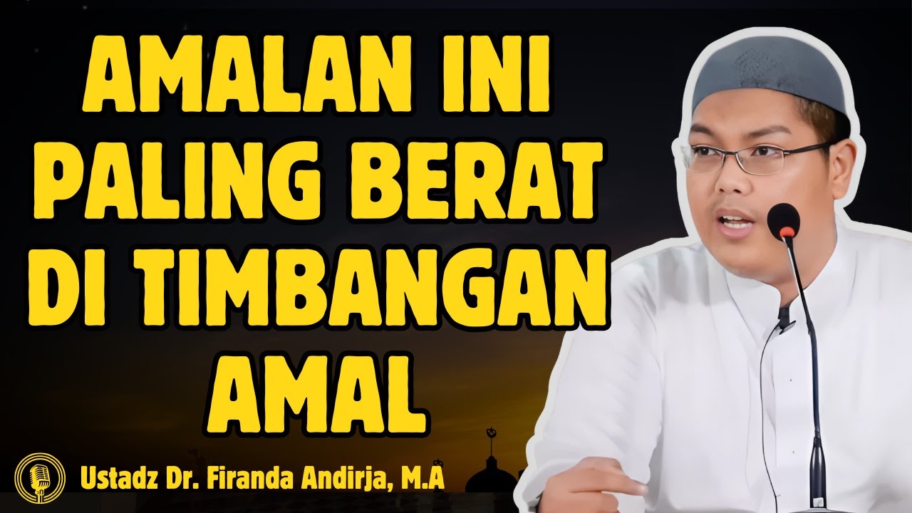 Jangan Remehkan! Amalan Ini Paling Berat di Timbangan Amal - CERAMAH USTADZ Dr FIRANDA ANDIRJA