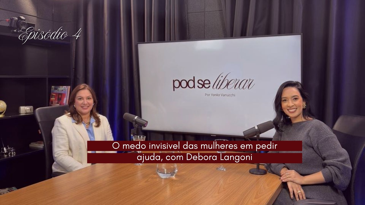 O medo invisível das mulheres em pedir ajuda, com Debora Langoni #ep4