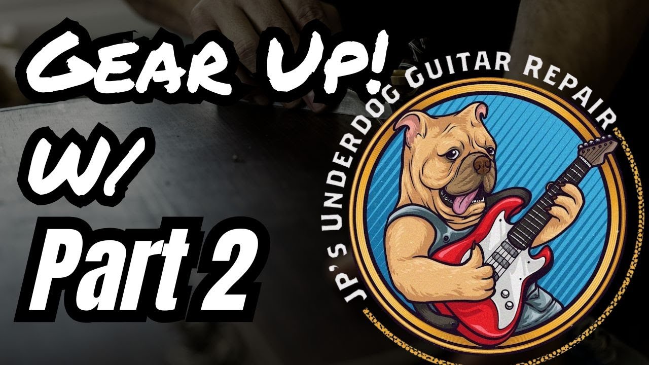 Gear Up! With JPs Underdog Guitar Repair Part 2