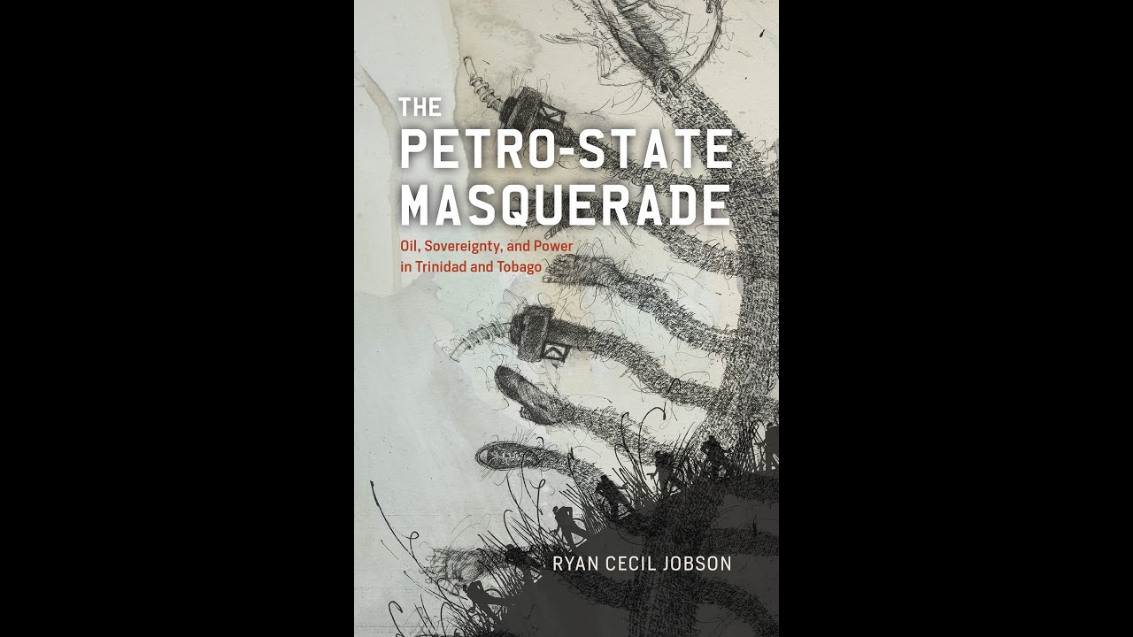 The Petro-State Masquerade: Oil, Sovereignty and Power in Trinidad and Tobago