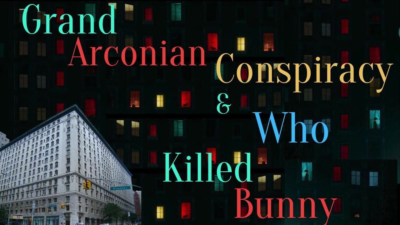 The Grand Arconian Conspiracy & Who Killed Bunny