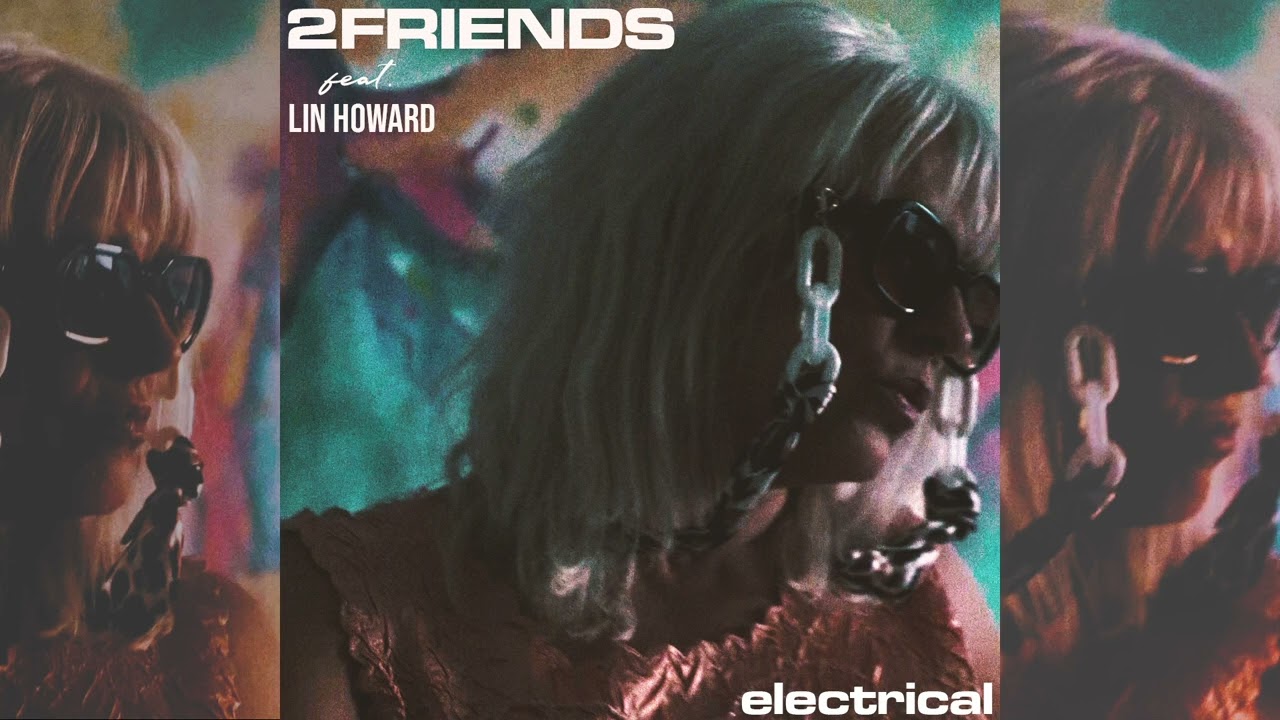 2FRIENDS - Electrical (feat. Lin Howard)