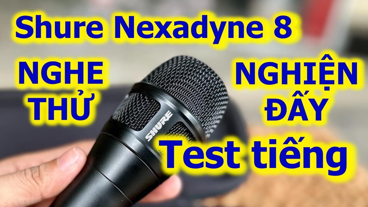 Test tiếng Shure Nexadyne 8/S - Quá hay