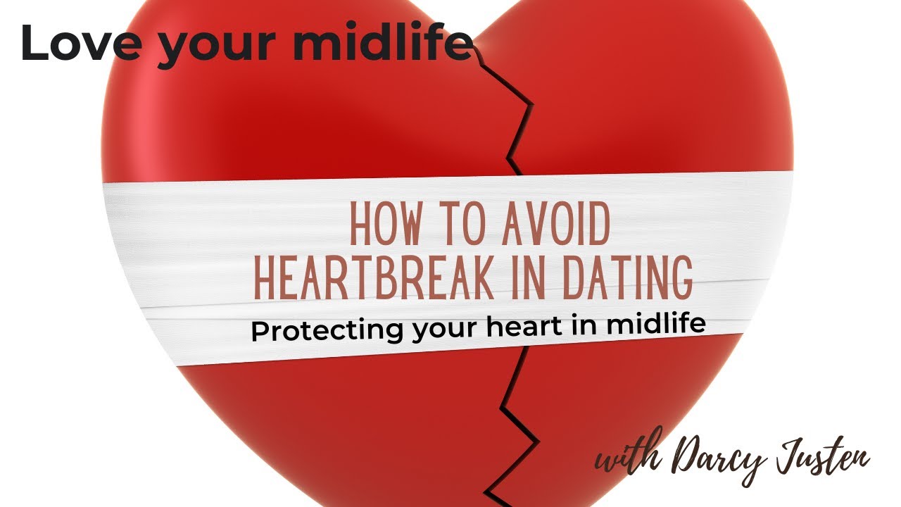 How to Avoid Heartbreak in Dating...protecting your heart in midlife.