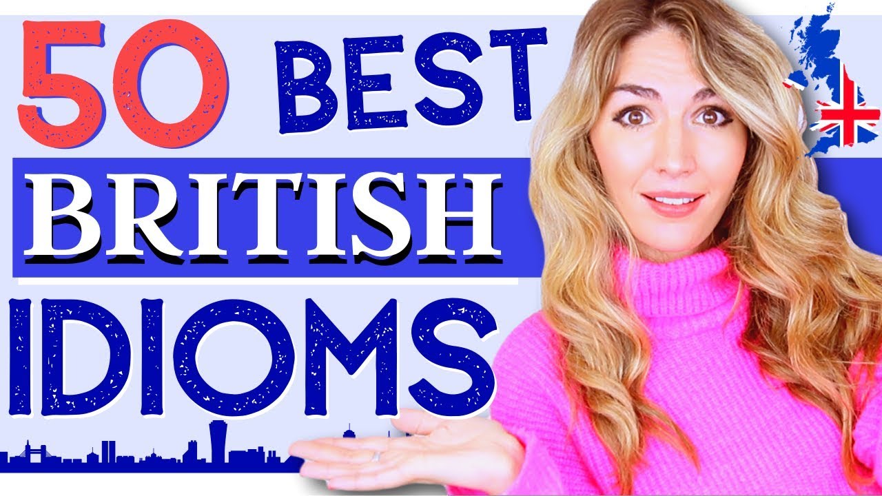 50 of the Best of British Idioms! Improve your English Vocabulary!