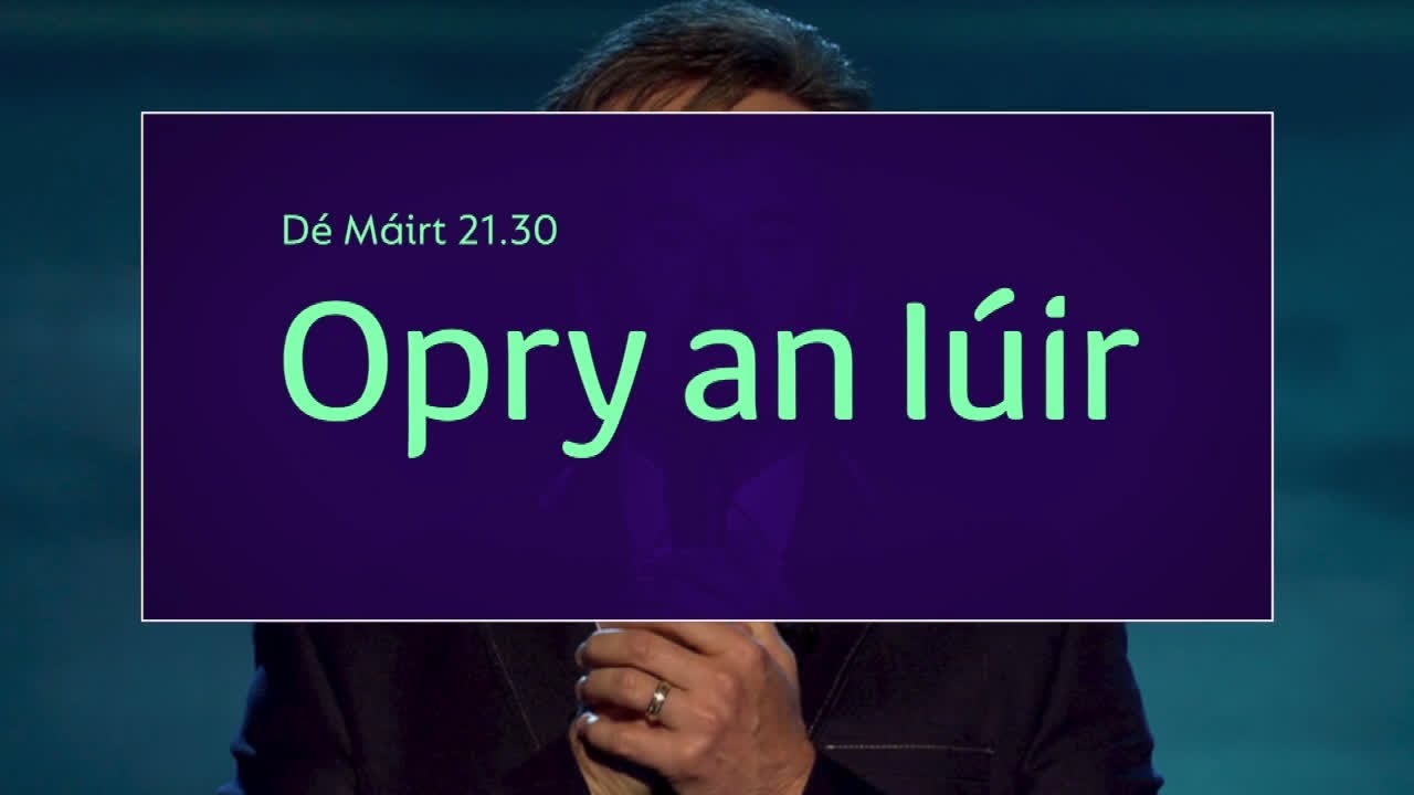 Opry an I&uacute;ir | D&eacute; M&aacute;irt 9.30pm | TG4