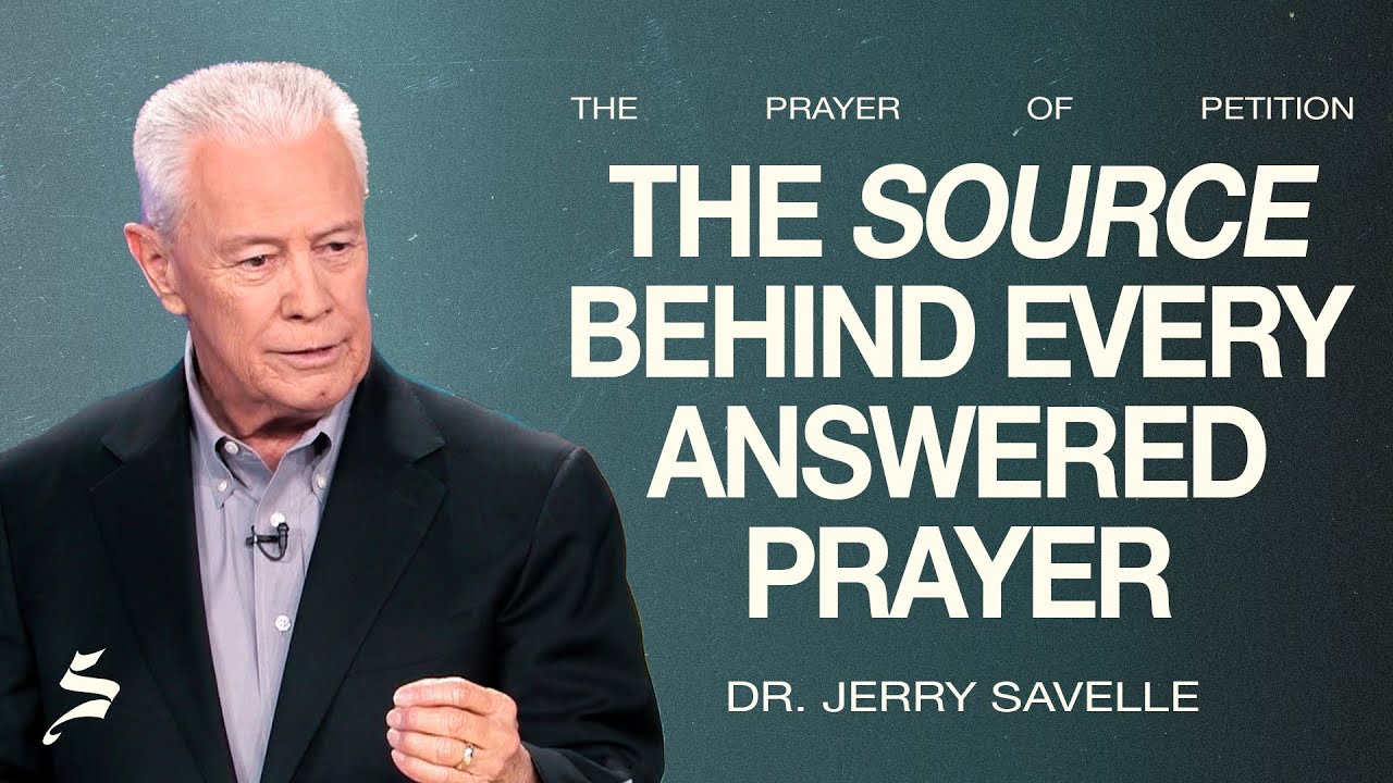 The Source Behind Every Answered Prayer | The Prayer of Petition, Dr. Jerry Savelle