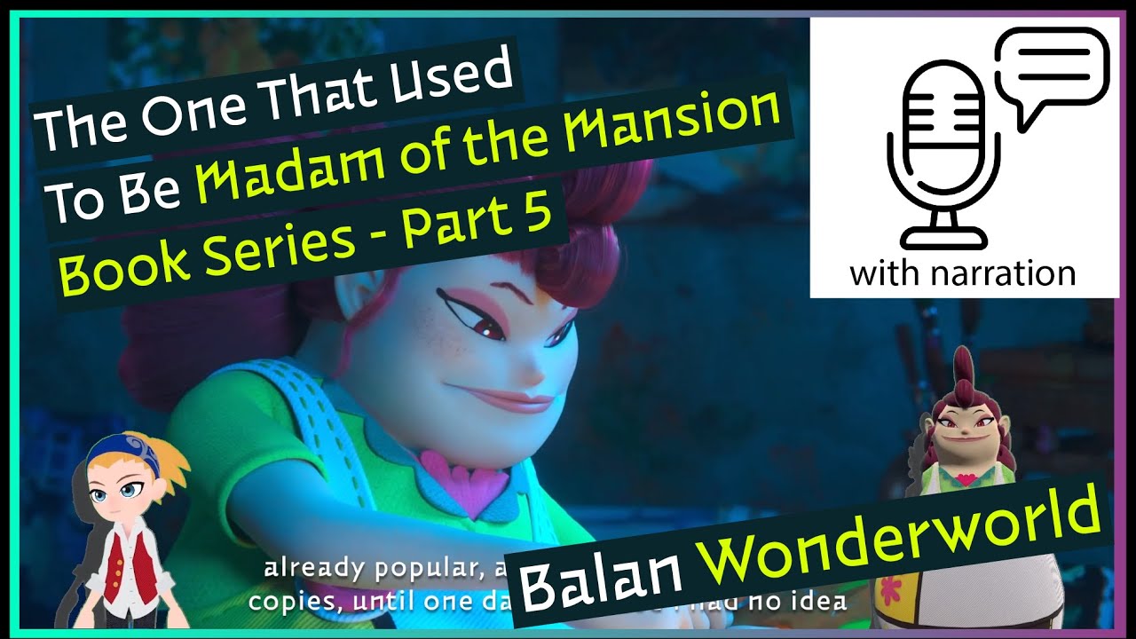 Balan Wonderworld Book Series - Part 5- The One that Used to be Madam of the Mansion(with narration)