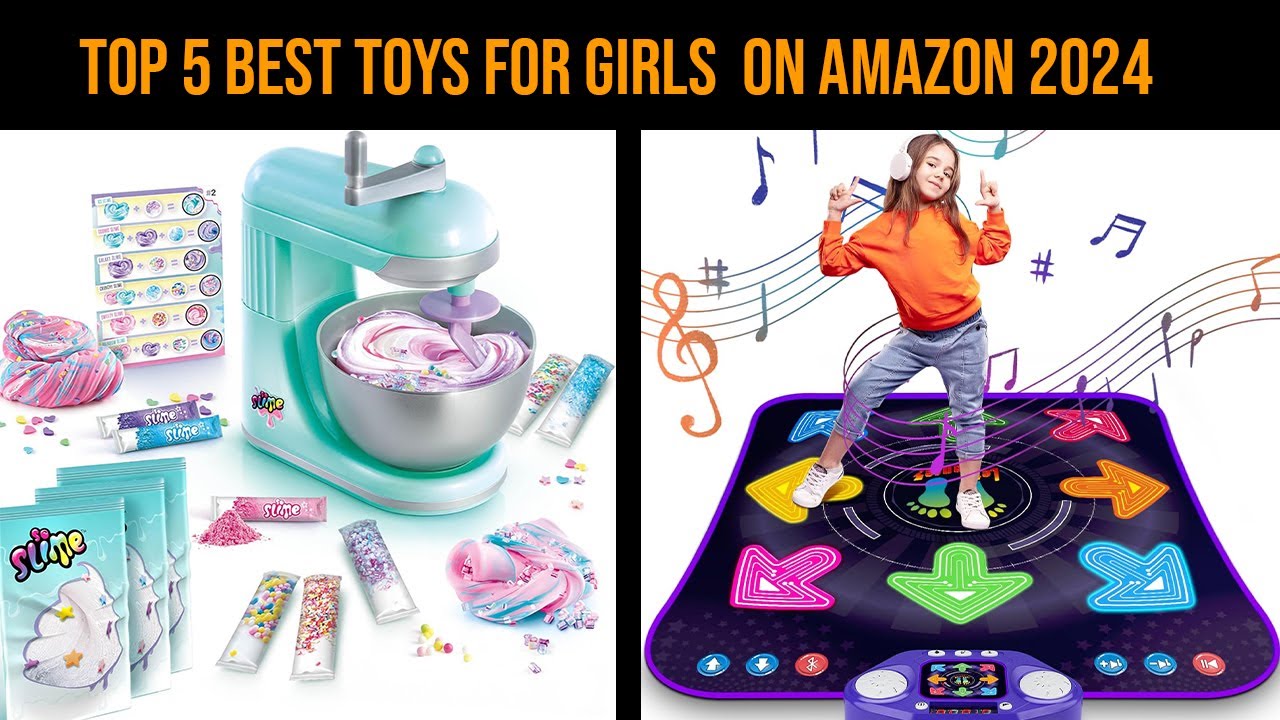 Top 5 Best Toys for Girls on Amazon 2024 | Ultimate Toy Guide & Reviews