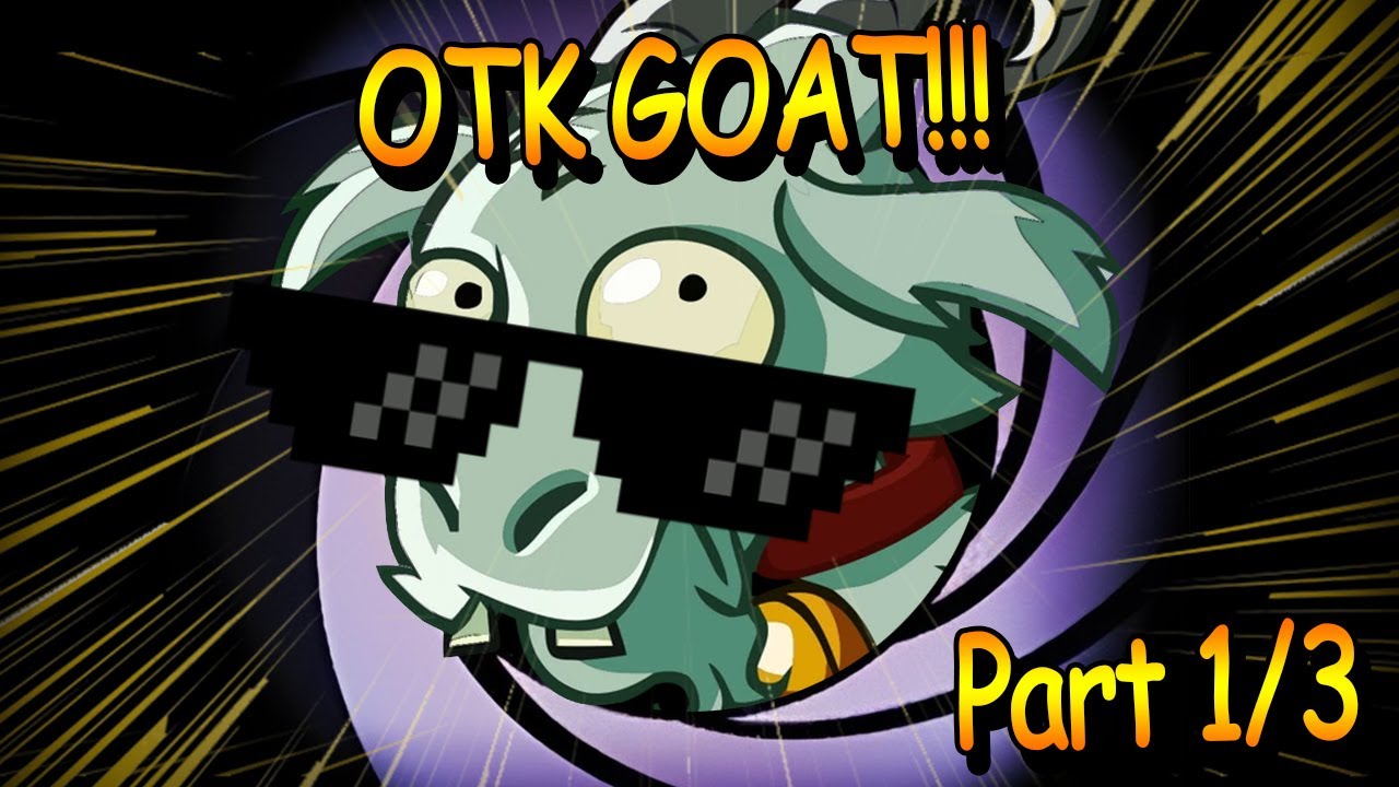 (Part 1) OTK GOAT Is INCREDIBLE!!! ♣ PvZ Heroes