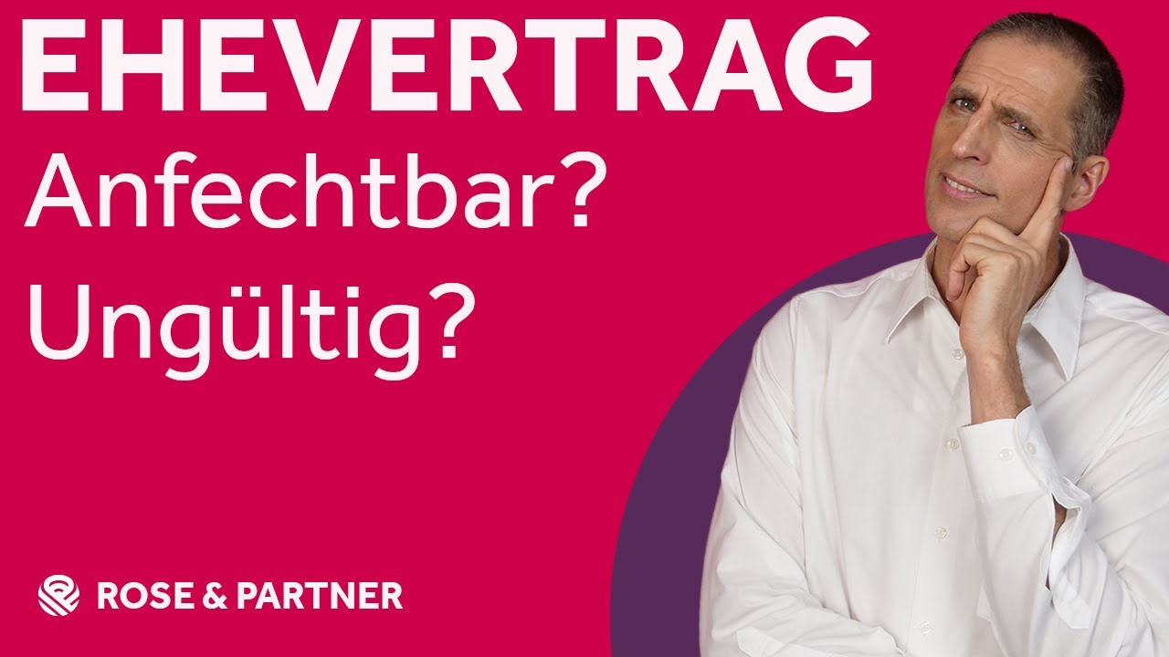 Ehevertrag unwirksam oder anfechtbar? (Familienrechtskanzlei ROSE & PARTNER)
