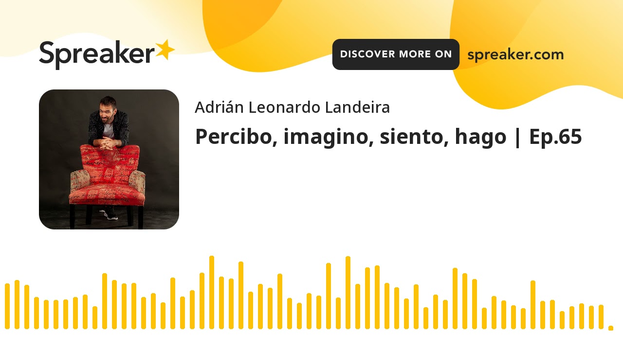 Percibo, imagino, siento, hago | Ep.65
