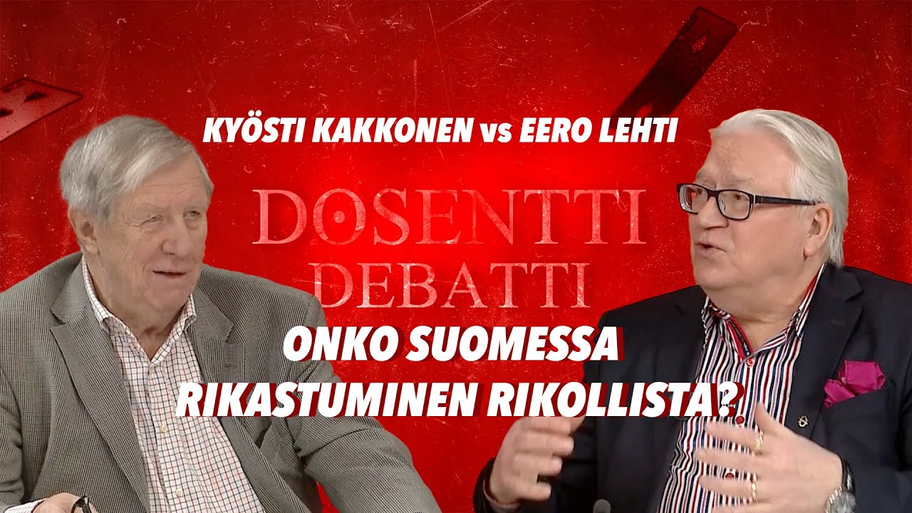 Debatit: Onko Suomessa rikastuminen rikollista? / Ky&ouml;sti Kakkonen vs Eero Lehti / DOSENTTI DEBATTI
