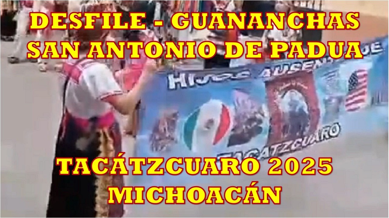 TACÁTZCUARO || SAN ANTONIO 2025 || DESFILE - GUANANCHAS