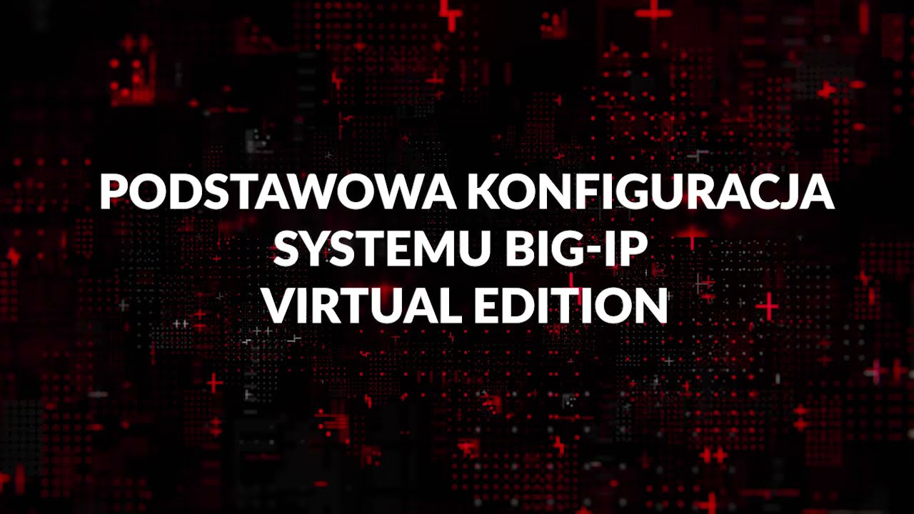 Podstawowa konfiguracja systemu F5 Networks BIG-IP Virtual Edition