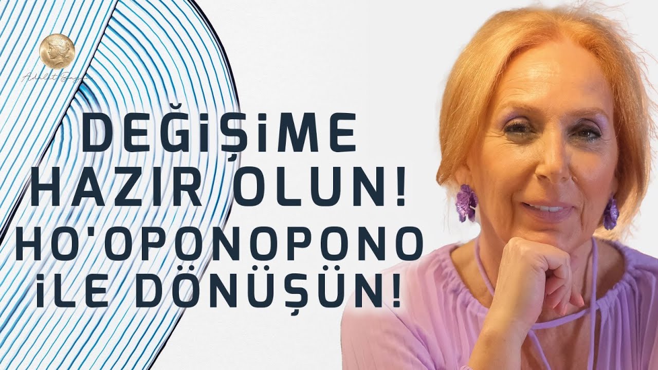 Değişime HAZIR OLUN! Ho'oponopono İle Hayatınızı Dönüştürün! Şifa Çalışması! | Adalet Bağdu