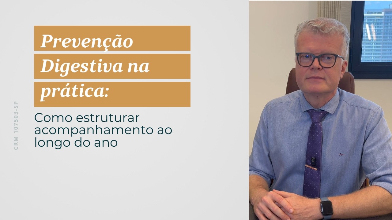 Prevenção digestiva na prática: como estruturar acompanhamento ao longo do ano