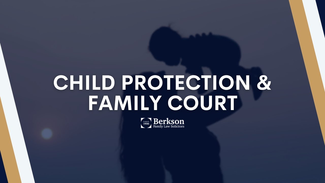 Child Protection & Family Court - Berkson Family Law Solicitors