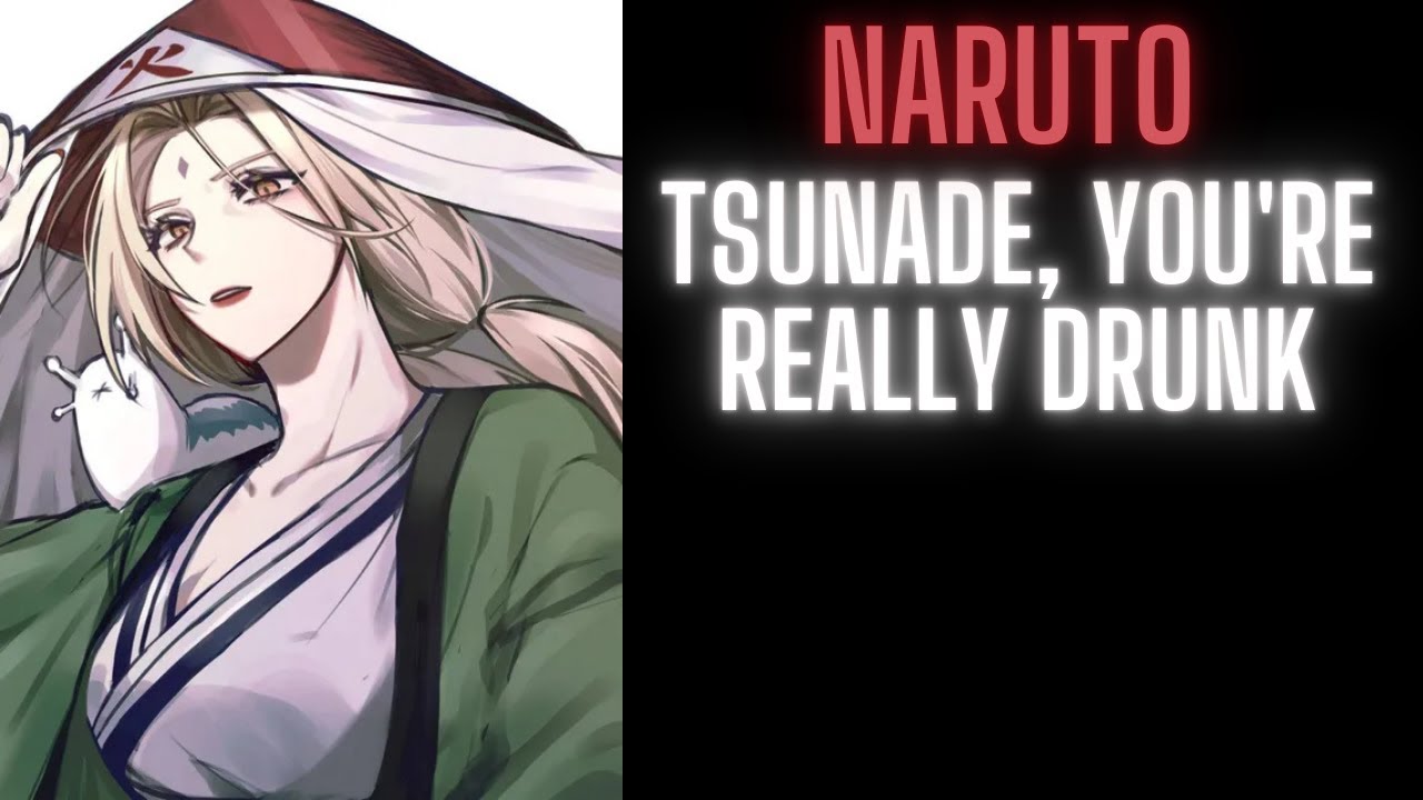 Naruto : Tsunade, You're Really Drunk | Part 4