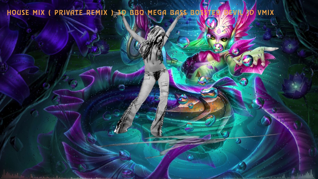 House Mix V2  Private Remix  3D BBQ MEGA BASS BOSSTED Devil JD VMIX