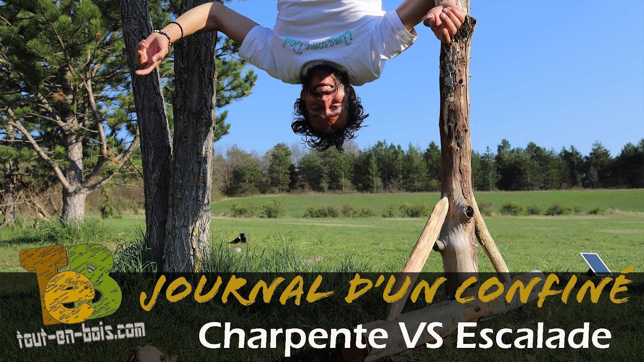 Charpente et poutre d'escalade, Journal d'un menuisier grimpeur confin&eacute;