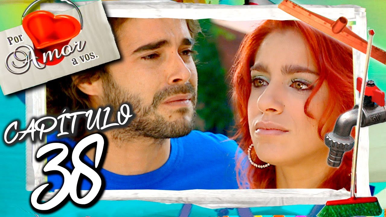 POR AMOR A VOS  - Capítulo 38