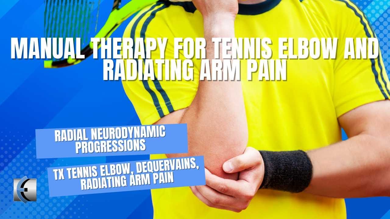 Manual Therapy for Tennis Elbow and Radiating Arm Pain