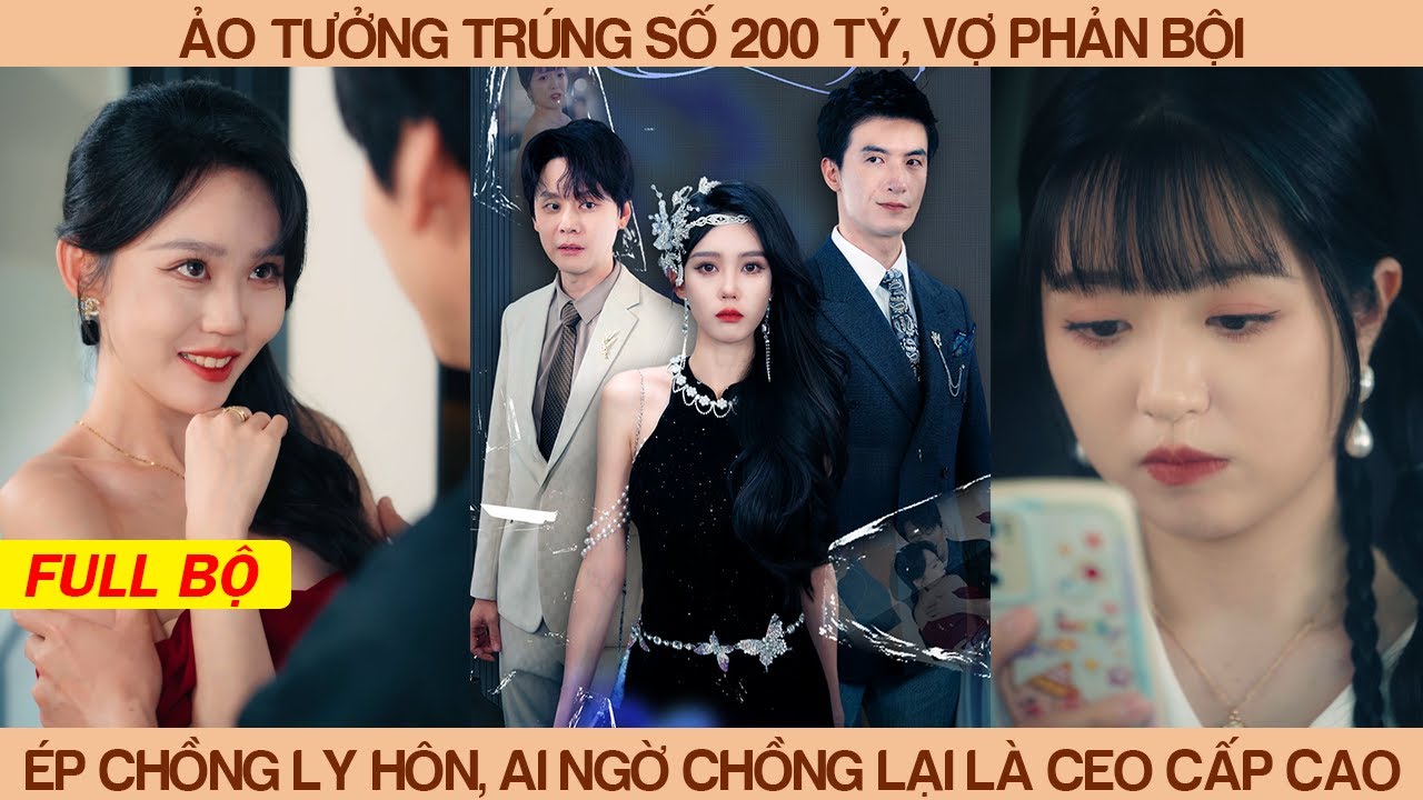 Ảo Tưởng Trúng Sô 200 Tỷ, Vợ Phản Bội Ép Chồng Ly Hôn, Ai Ngờ Chồng Lại Là CEO Cấp Cao