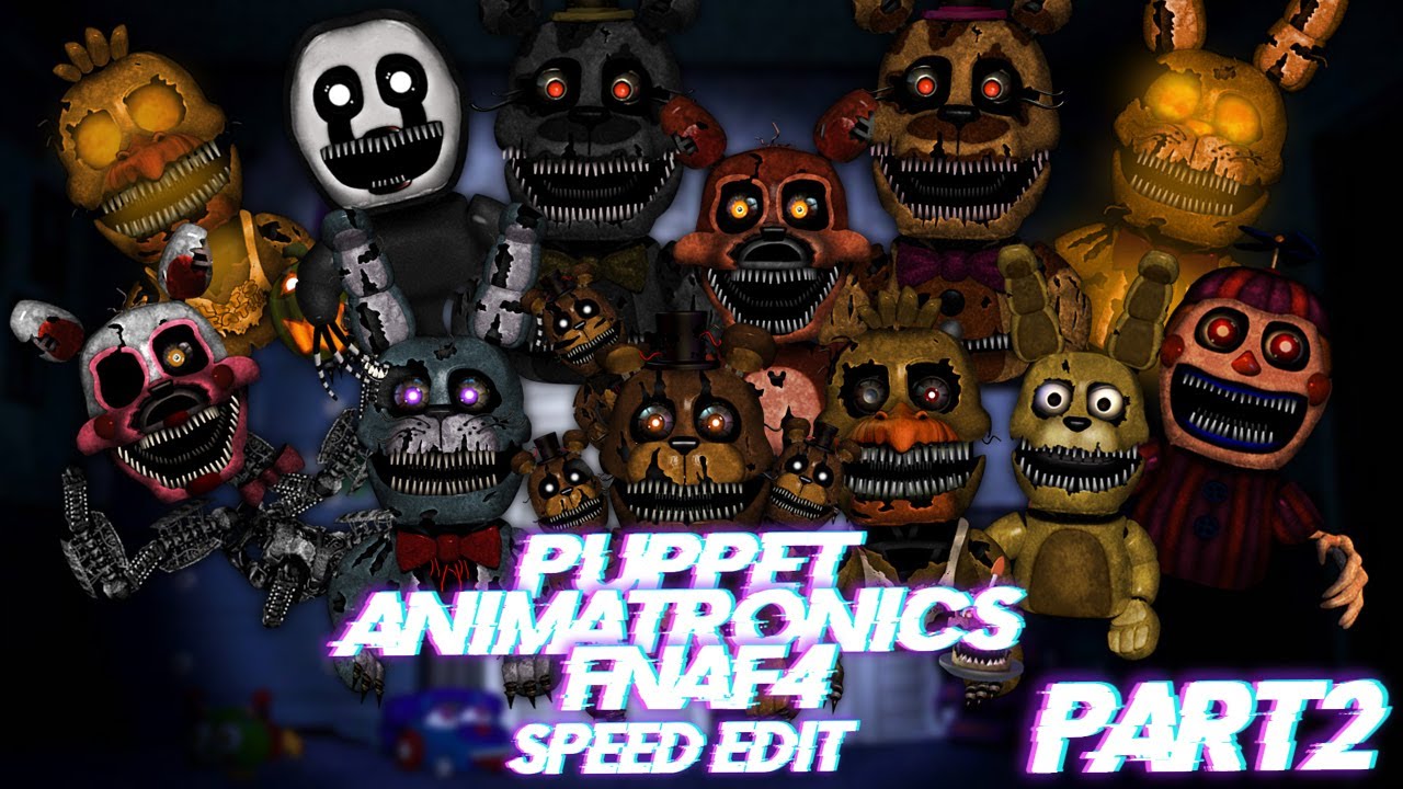 Speed Edit | FNaF | Puppet Animatronics (Part2 : FNaF4)