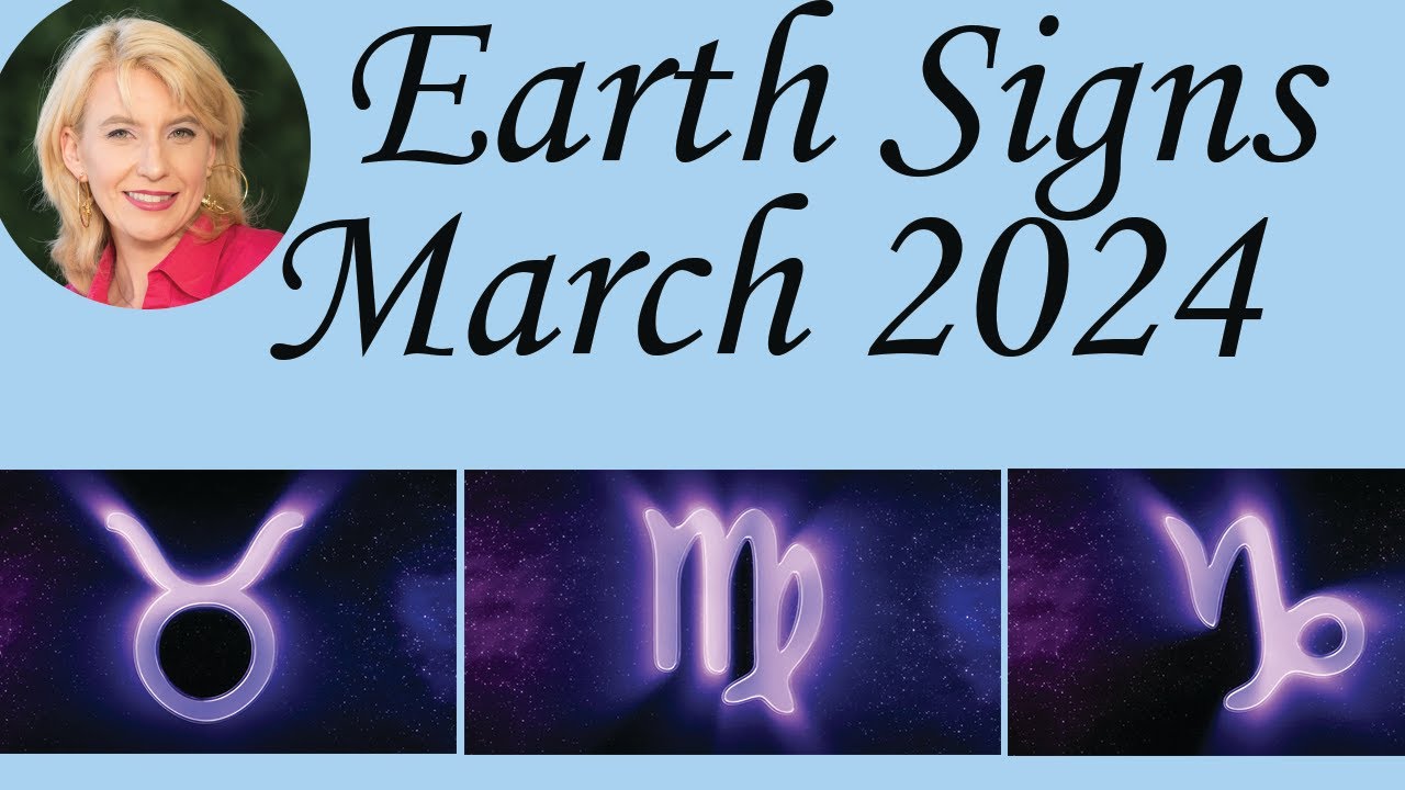 Earth Signs March 2024 Astrology / Psychic Horoscope Forecast