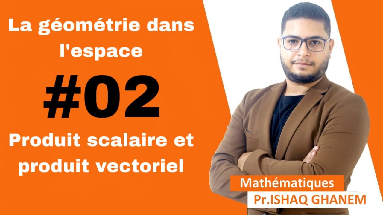 La géometrie dans l’espace : #2 Produit scalaire et produit vectorielle الجداء السلمي و المتجهي