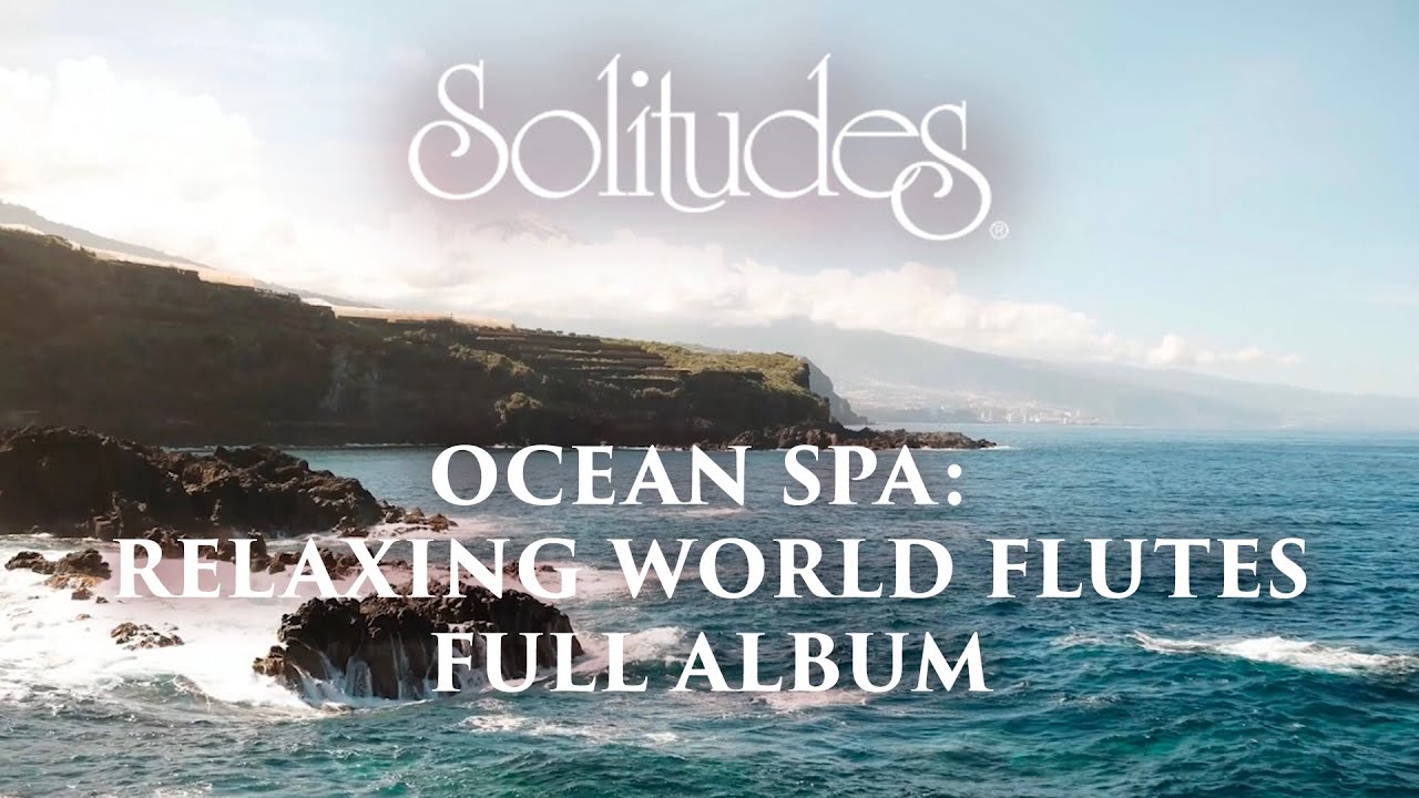 1 hour of Relaxing Music: Dan Gibson’s Solitudes - Ocean Spa: Relaxing World Flutes (Full Album)