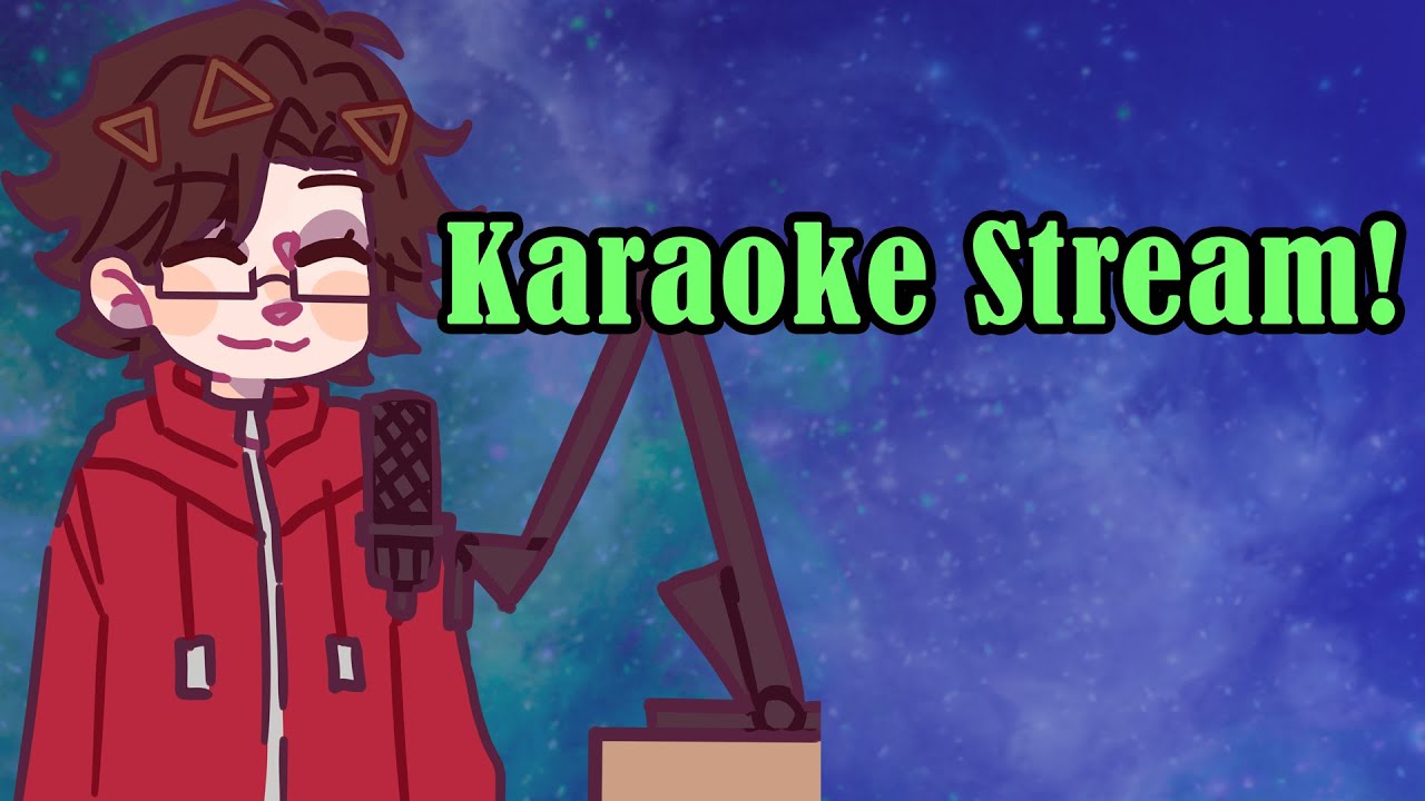 Karaoke Stream! Come listen!!!