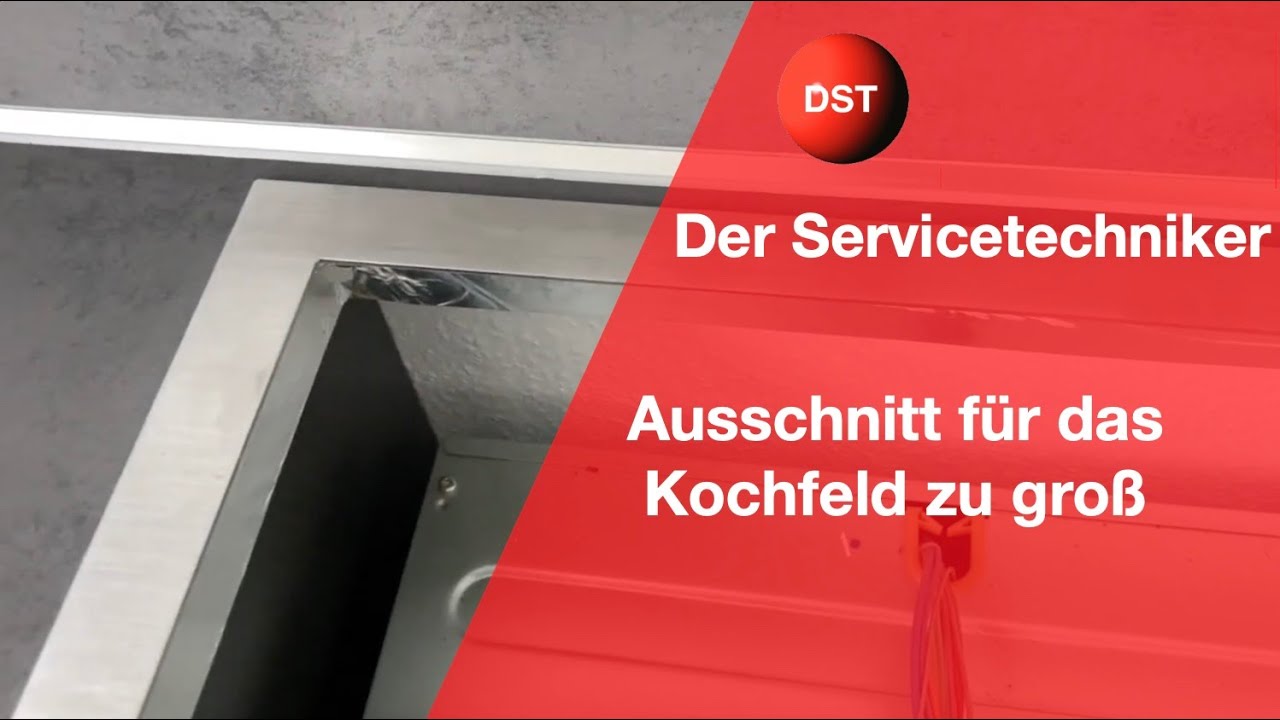 Ausschnitt für das Kochfeld zu groß, so geht es auch ohne neue Arbeitsplatte Der Servicetechniker