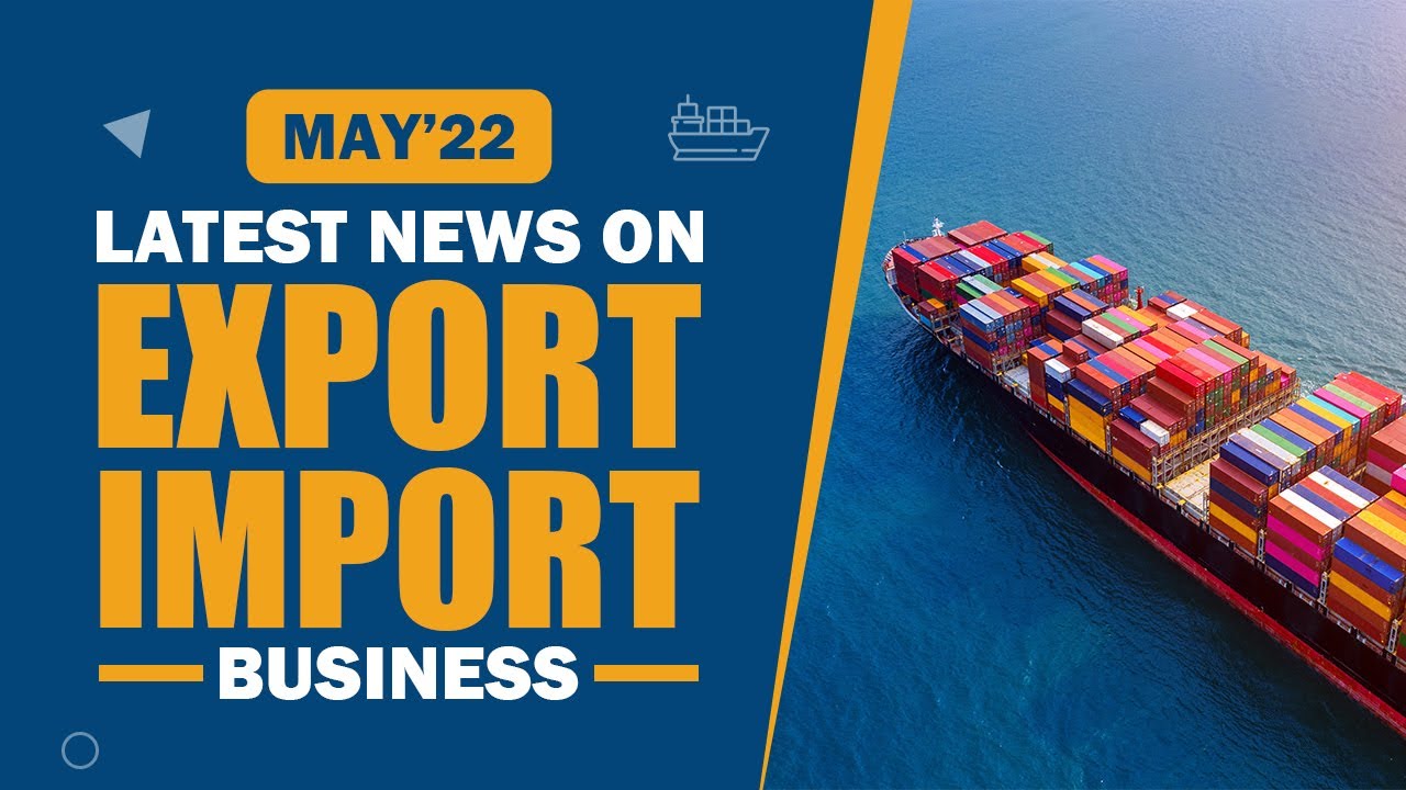 Export Import Business की Latest News Updates of May 2022 | iiiEM