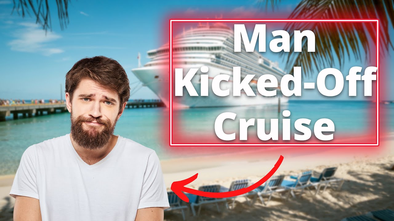 MAN KICKED-OFF OUR CRUISE SHIP! (One Word SEALED His Fate)