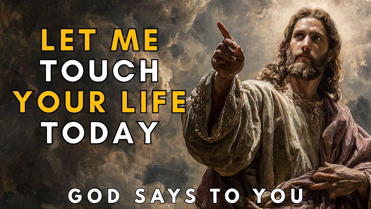 Let Me Touch Your Life Today — And You’ll Never Be the Same | God Says To You