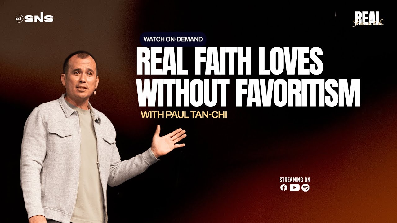 REAL FAITH | Real Faith Loves without Favoritism | Paul Tan-Chi