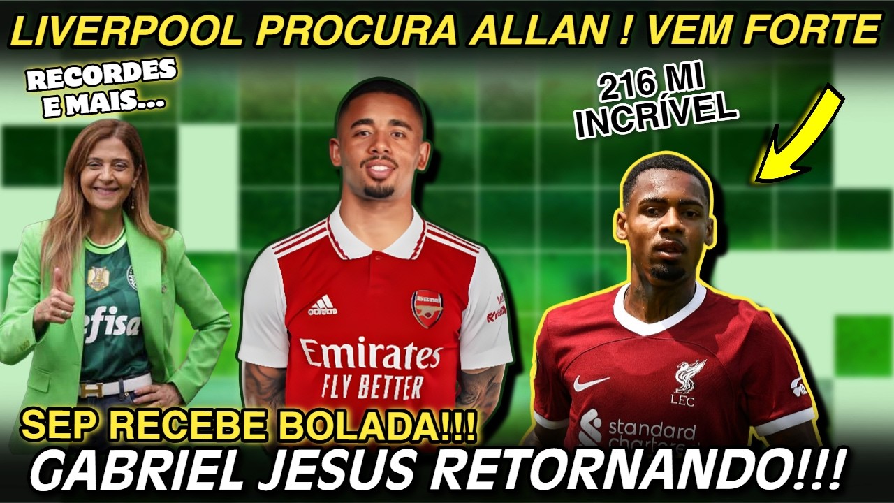 🚨NEGÓCIO FECHADO POR GABRIEL JESUS! ALLAN PROCURADO PELO LIVERPOOL | PUMA PAGA GRANDE MULTA