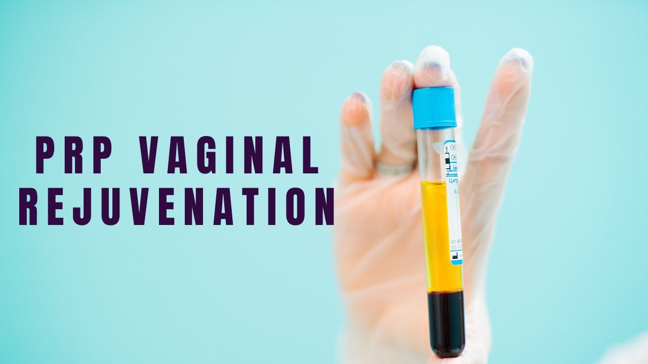 Platelet-rich plasma (PRP) for Vaginal Rejuvenation