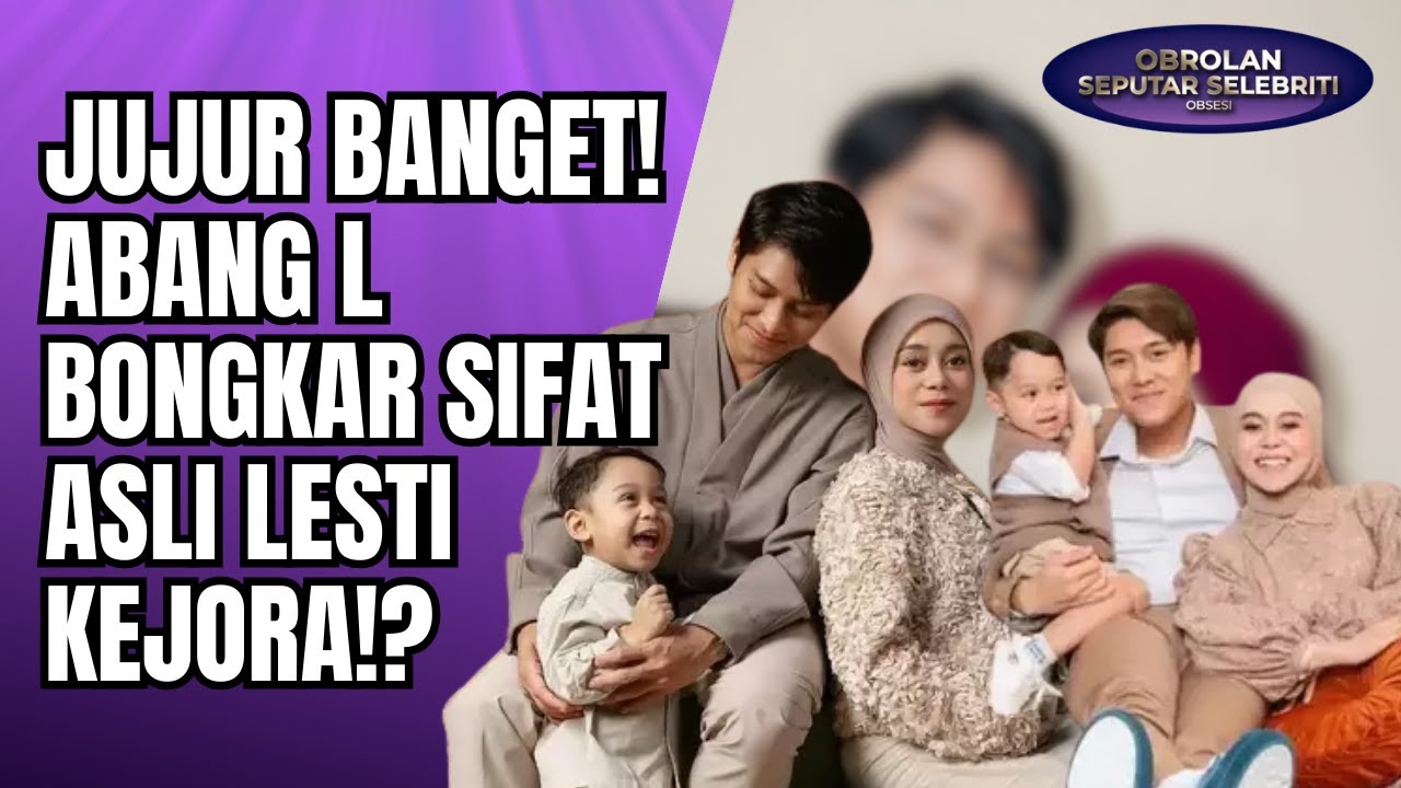 JUJUR BANGET! ABANG L BONGKAR SIFAT ASLI LESTI KEJORA: 